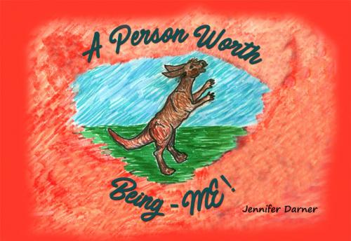 Cover of the book A Person Worth Being - ME! by Jennifer Darner, Dorrance Publishing