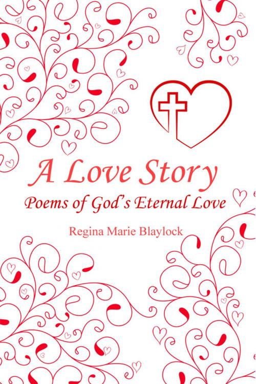Cover of the book A Love Story by Regina Marie Blaylock, Dorrance Publishing