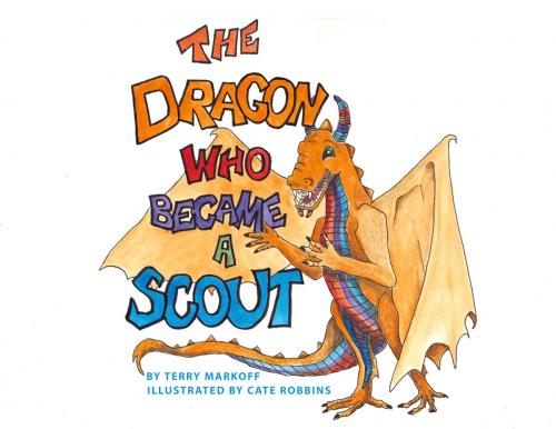 Cover of the book The Dragon Who Became a Scout by Terry Markoff, Dorrance Publishing