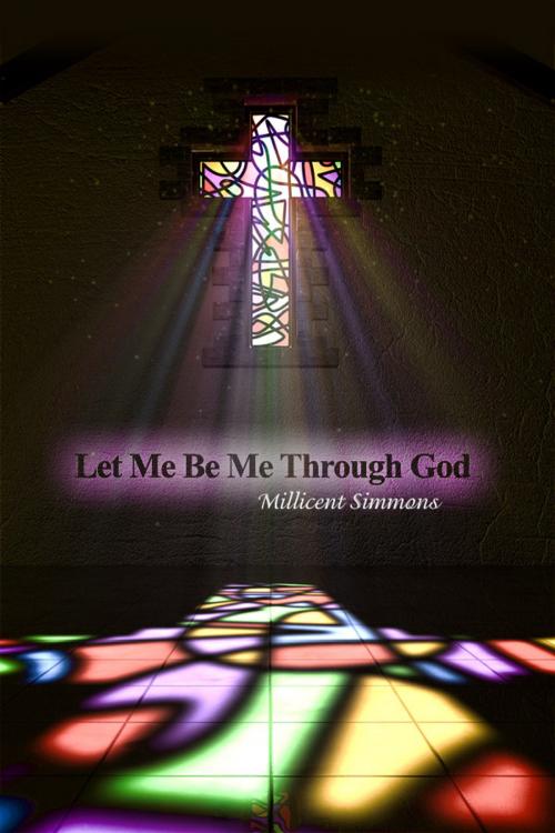 Cover of the book Let Me Be Me Through God by Millicent Simmons, Dorrance Publishing