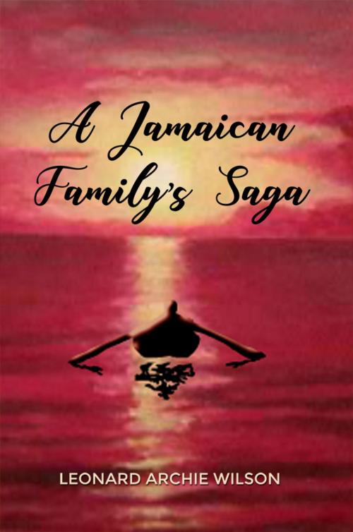 Cover of the book A Jamaican Family's Saga by Leonard Archie Wilson, Dorrance Publishing