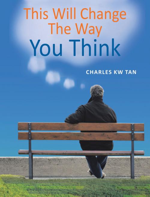 Cover of the book This Will Change the Way You Think by Charles KW Tan, Partridge Publishing Singapore