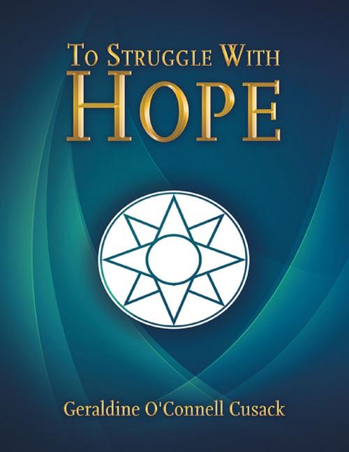 Cover of the book To Struggle With Hope by Geraldine O'Connell Cusack, Lulu Publishing Services