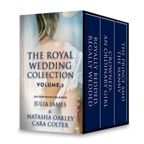 Cover of the book The Royal Wedding Collection: Volume 2 by Julia James, Natasha Oakley, Cara Colter, Harlequin