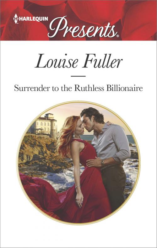 Cover of the book Surrender to the Ruthless Billionaire by Louise Fuller, Harlequin