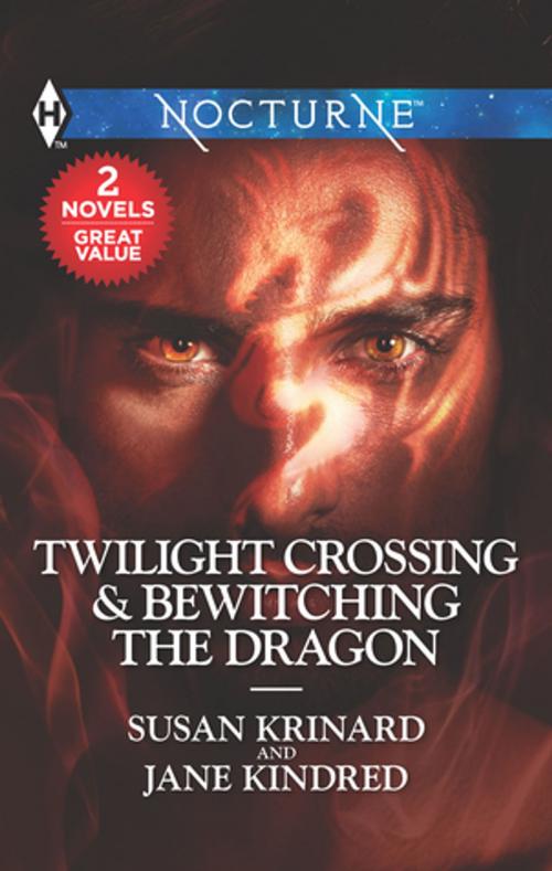 Cover of the book Twilight Crossing & Bewitching the Dragon by Susan Krinard, Jane Kindred, Harlequin