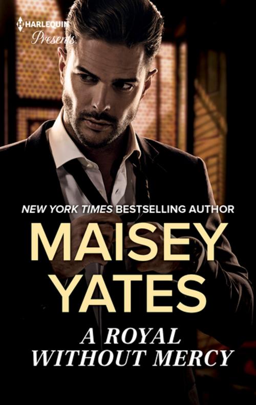 Cover of the book A Royal Without Mercy by Maisey Yates, Harlequin