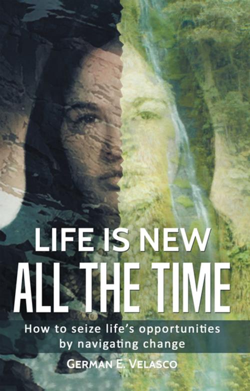 Cover of the book Life Is New All The Time by German E. Velasco, Trafford Publishing