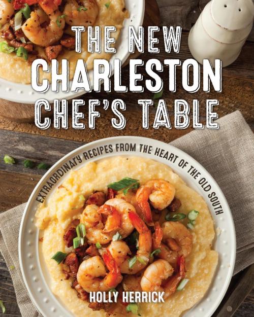 Cover of the book The New Charleston Chef's Table by Holly Herrick, Globe Pequot Press