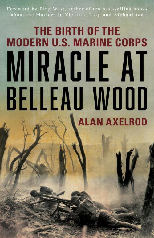 Cover of the book Miracle at Belleau Wood by Alan Axelrod, author of "Generals South, Generals North", Lyons Press