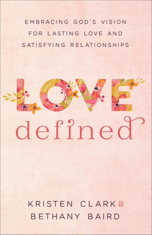 Cover of the book Love Defined by Kristen Clark, Bethany Baird, Baker Publishing Group