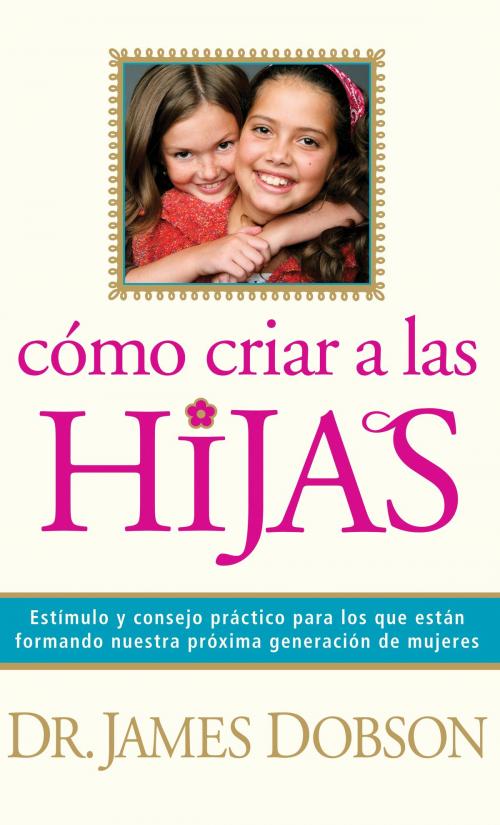 Cover of the book Cómo criar a las hijas by James C. Dobson, Tyndale House Publishers, Inc.