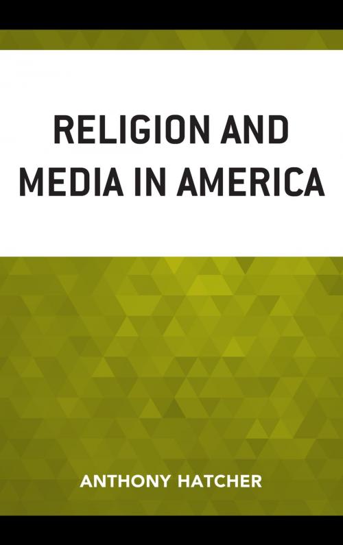 Cover of the book Religion and Media in America by Anthony Hatcher, Lexington Books
