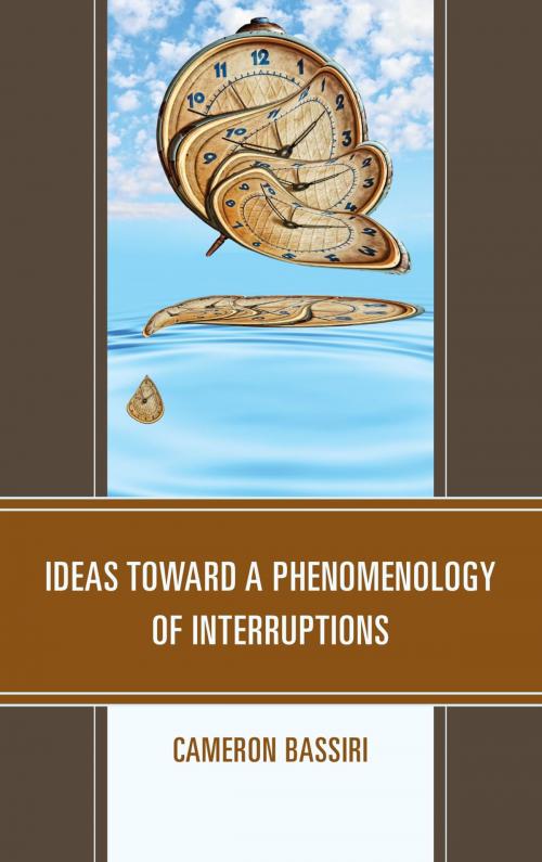 Cover of the book Ideas toward a Phenomenology of Interruptions by Cameron Bassiri, Lexington Books