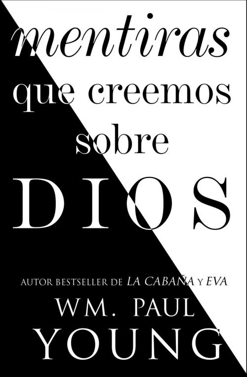 Cover of the book Mentiras que creemos sobre Dios (Lies We Believe About God Spanish edition) by Wm. Paul Young, Atria Books