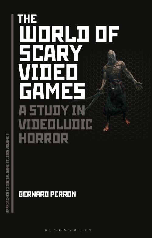 Cover of the book The World of Scary Video Games by Professor Bernard Perron, Bloomsbury Publishing