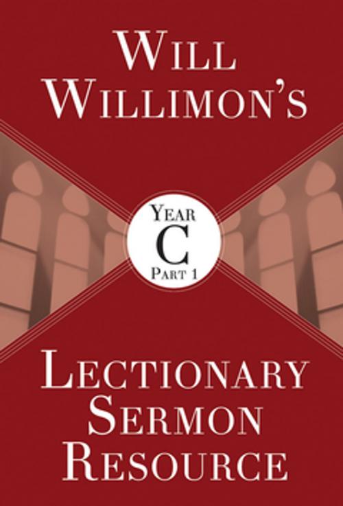 Cover of the book Will Willimon’s Lectionary Sermon Resource, Year C Part 1 by William H. Willimon, Abingdon Press