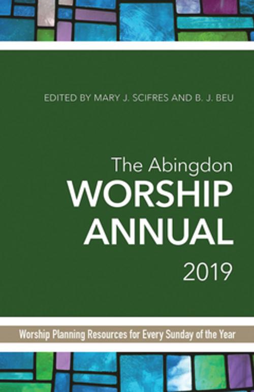 Cover of the book The Abingdon Worship Annual 2019 by B.J. Beu, Mary Scifres, Abingdon Press