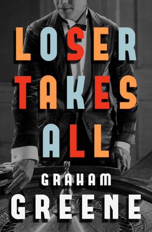 Cover of the book Loser Takes All by Graham Greene, Open Road Media