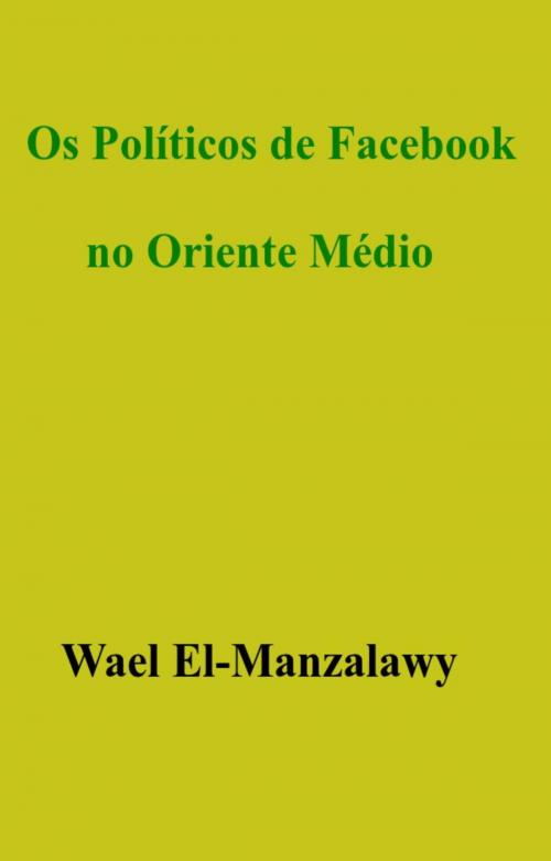 Cover of the book Os Políticos de Facebook no Oriente Médio by Wael El-Manzalawy, Babelcube Inc.