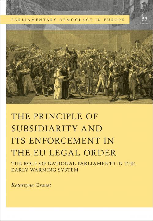Cover of the book The Principle of Subsidiarity and its Enforcement in the EU Legal Order by Dr Katarzyna Granat, Bloomsbury Publishing