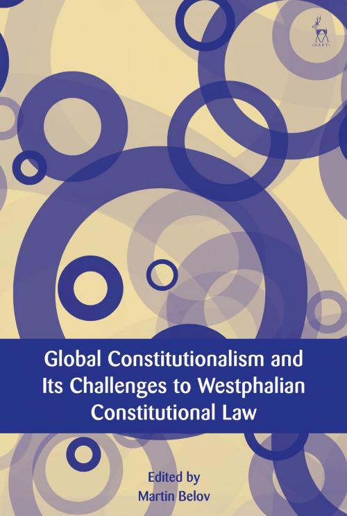Cover of the book Global Constitutionalism and Its Challenges to Westphalian Constitutional Law by , Bloomsbury Publishing