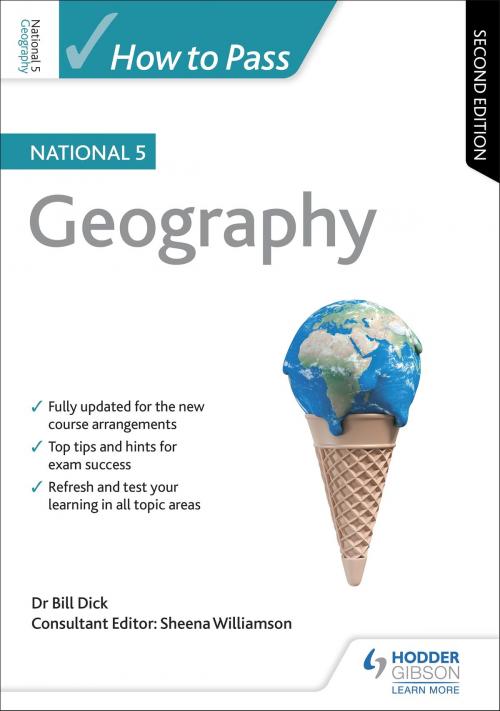 Cover of the book How to Pass National 5 Geography: Second Edition by Bill Dick, Sheena Williamson, Hodder Education