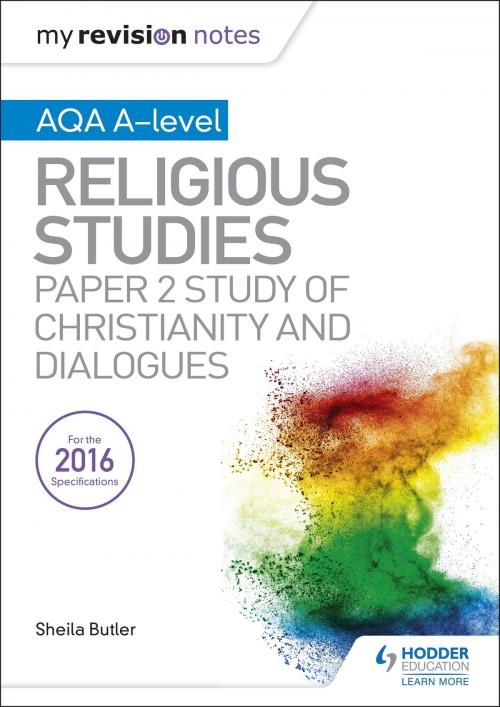 Cover of the book My Revision Notes AQA A-level Religious Studies: Paper 2 Study of Christianity and Dialogues by Sheila Butler, Hodder Education