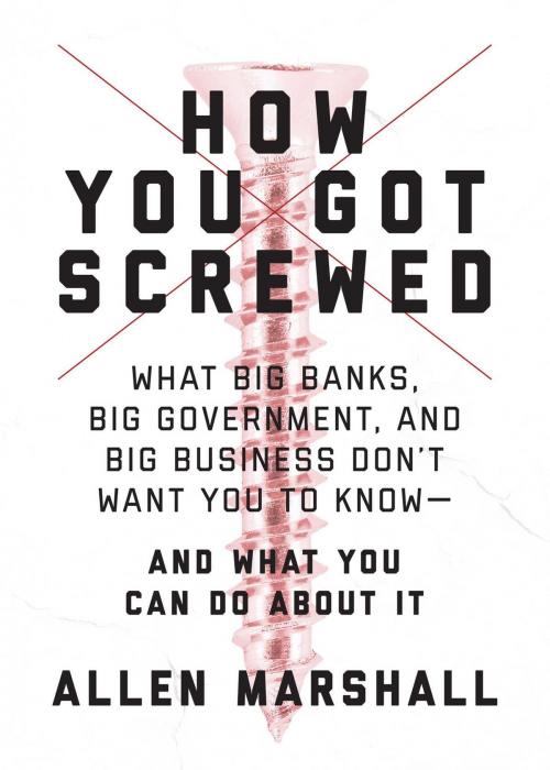 Cover of the book How You Got Screwed by Allen Marshall, Skyhorse