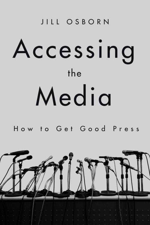 Cover of the book Accessing the Media by Jill Osborn, Skyhorse