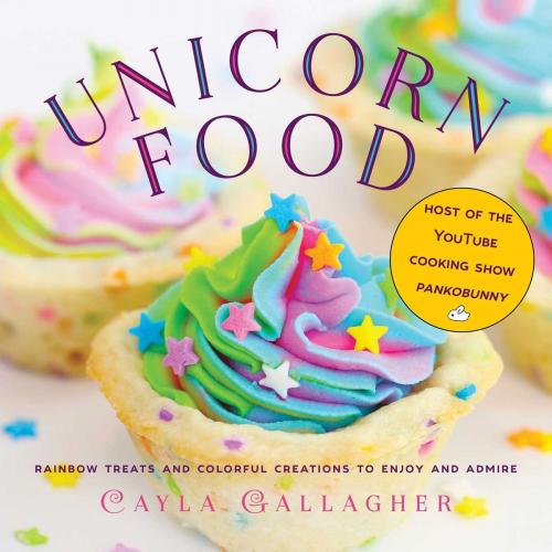 Cover of the book Unicorn Food by Cayla Gallagher, Skyhorse