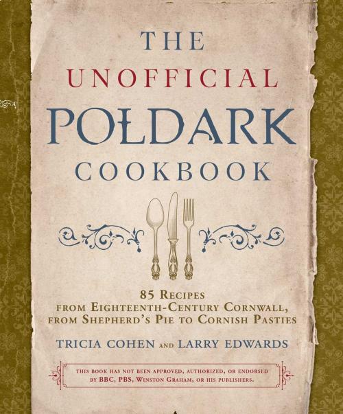 Cover of the book The Unofficial Poldark Cookbook by Tricia Cohen, Larry Edwards, Skyhorse