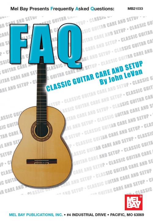 Cover of the book FAQ: Classic Guitar Care and Setup by John LeVan, Mel Bay Publications, Inc.
