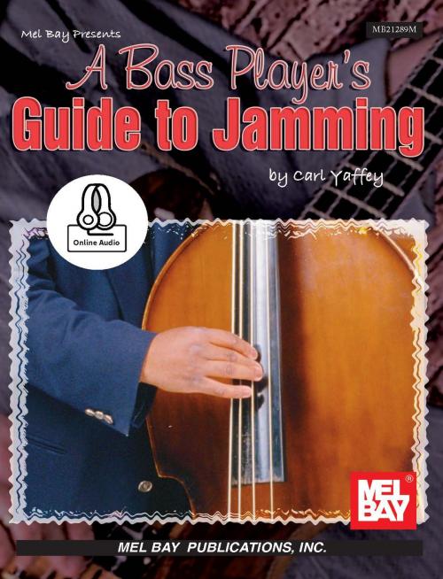 Cover of the book A Bass Player's Guide to Jamming by Carl Yaffey, Mel Bay Publications, Inc.