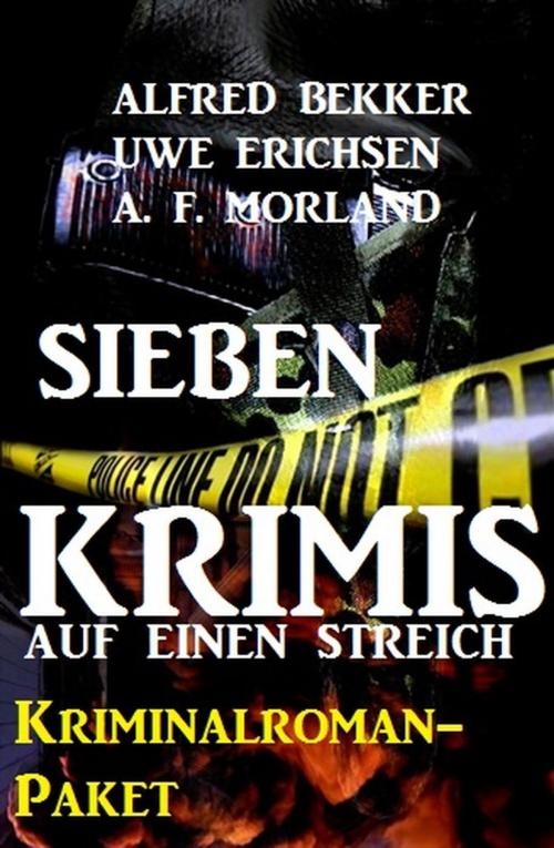 Cover of the book Sieben Krimis auf einen Streich: Kriminalroman-Paket by Alfred Bekker, A. F. Morland, Uwe Erichsen, BEKKERpublishing