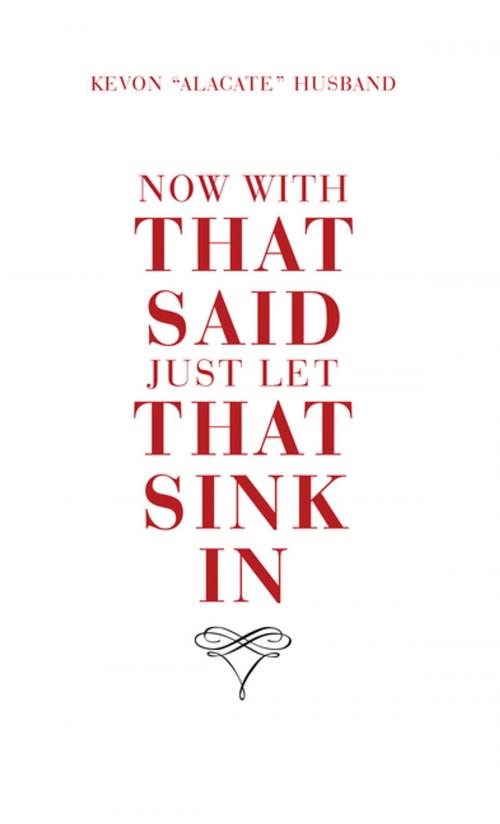 Cover of the book Now with That Said Just Let That Sink In by Kevon Husband, AuthorHouse