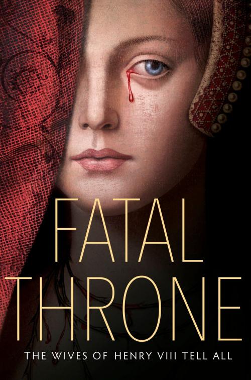 Cover of the book Fatal Throne: The Wives of Henry VIII Tell All by Candace Fleming, M.T. Anderson, Stephanie Hemphill, Lisa Ann Sandell, Jennifer Donnelly, Linda Sue Park, Deborah Hopkinson, Random House Children's Books