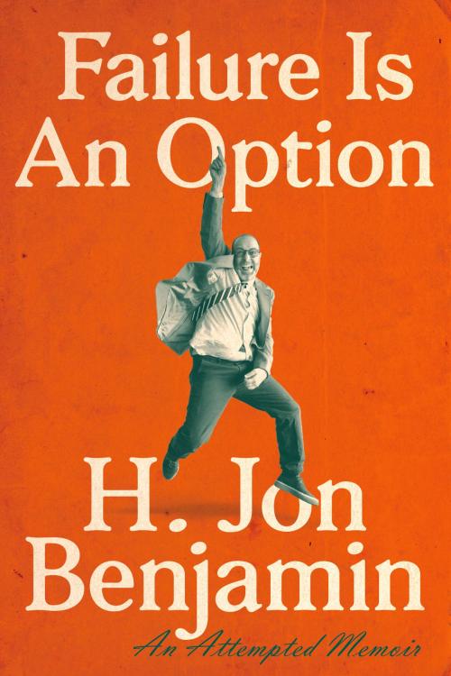 Cover of the book Failure Is an Option by H. Jon Benjamin, Penguin Publishing Group
