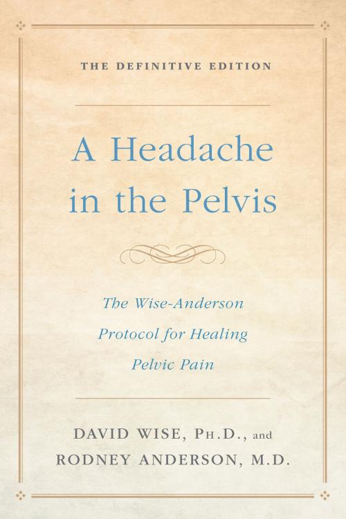 Cover of the book A Headache in the Pelvis by David Wise, Ph.D., Rodney Anderson, M.D., Potter/Ten Speed/Harmony/Rodale