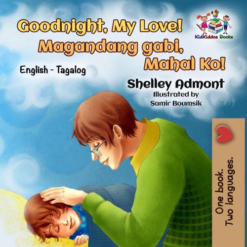 Cover of the book Goodnight, My Love! Magandang gabi, Mahal Ko! by Shelley Admont, S.A. Publishing, KidKiddos Books Ltd.