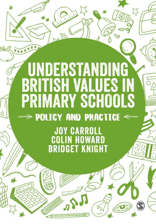 Cover of the book Understanding British Values in Primary Schools by Joy Carroll, Colin Howard, Bridget Knight, SAGE Publications