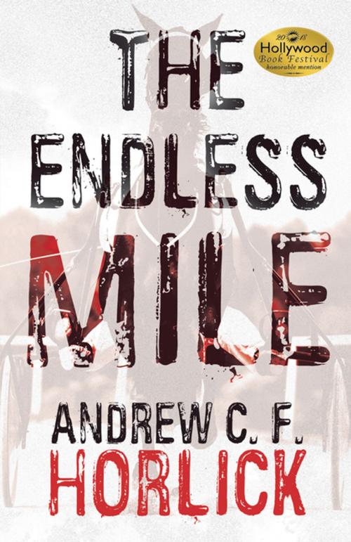 Cover of the book The Endless Mile by Andrew C. F. Horlick, iUniverse