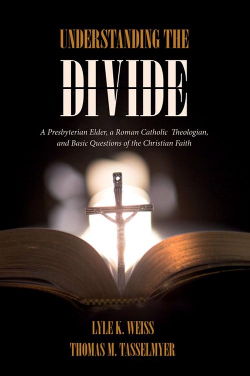 Cover of the book Understanding the Divide by Lyle K. Weiss, Thomas M. Tasselmyer, Wipf and Stock Publishers