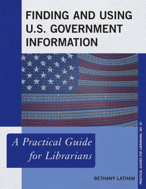 Cover of the book Finding and Using U.S. Government Information by Bethany Latham, Rowman & Littlefield Publishers