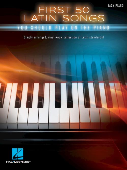 Cover of the book First 50 Latin Songs You Should Play on the Piano by Hal Leonard Corp., Hal Leonard