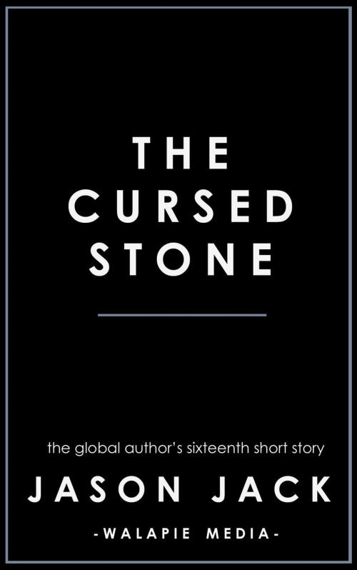 Cover of the book The Cursed Stone by Jason Jack, Walapie Media