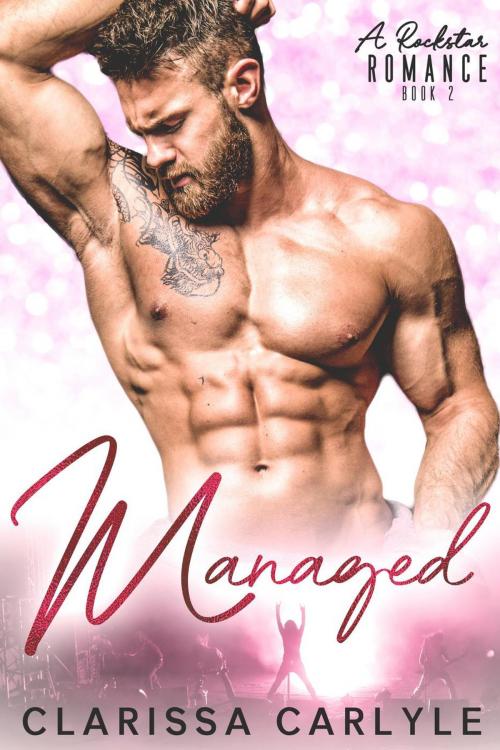 Cover of the book Managed 2: A Rock Star Romance by Clarissa Carlyle, Clarissa Carlyle