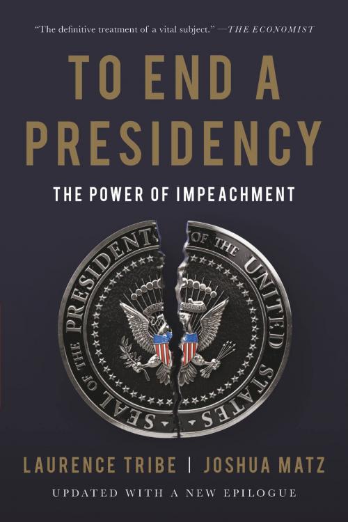 Cover of the book To End a Presidency by Laurence Tribe, Joshua Matz, Basic Books