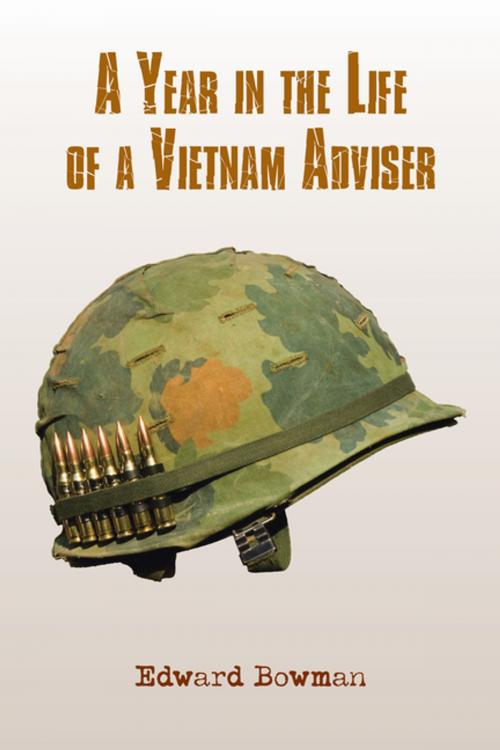 Cover of the book A Year in the Life of a Vietnam Adviser by Edward Bowman, Xlibris AU