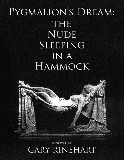 Cover of the book Pygmalion's Dream-the Nude Sleeping in a Hammock by Gary Rinehart, BookBaby